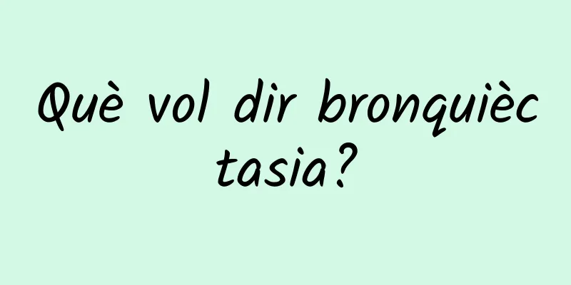 Què vol dir bronquièctasia?