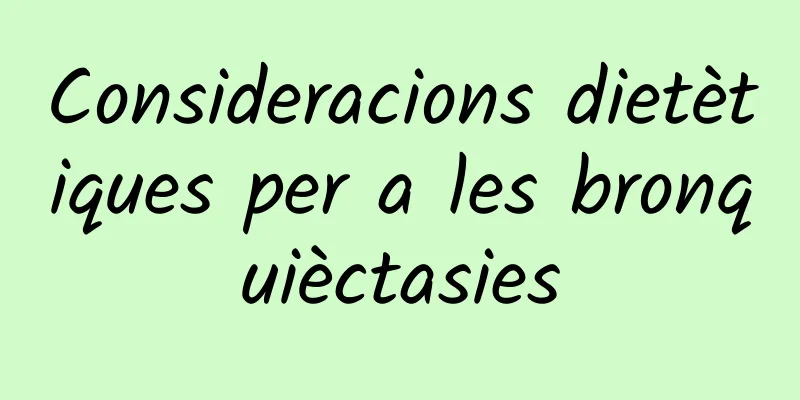 Consideracions dietètiques per a les bronquièctasies