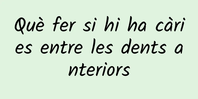 Què fer si hi ha càries entre les dents anteriors