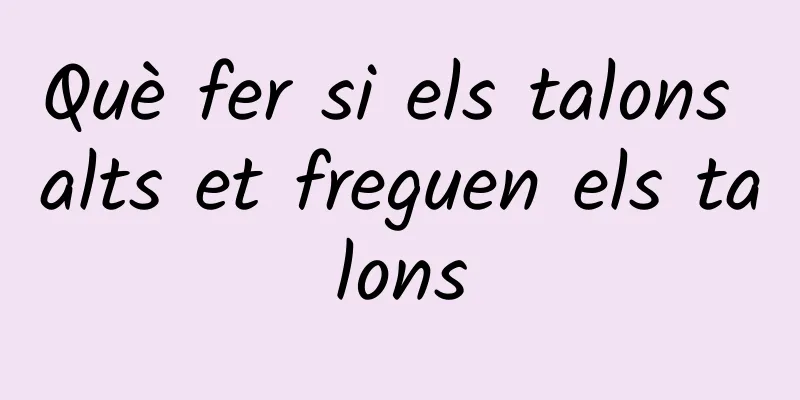 Què fer si els talons alts et freguen els talons