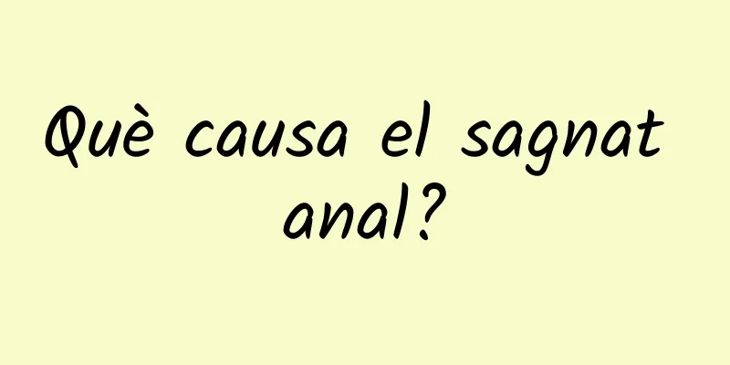 Què causa el sagnat anal?