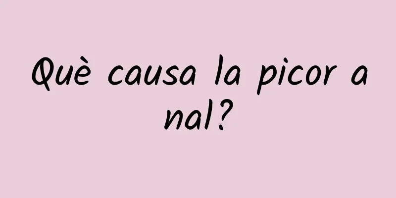 Què causa la picor anal?