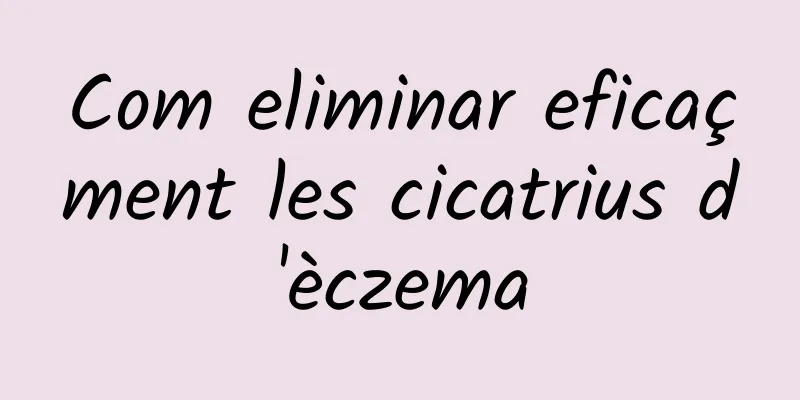 Com eliminar eficaçment les cicatrius d'èczema