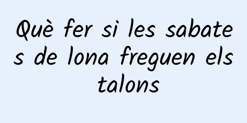 Què fer si les sabates de lona freguen els talons