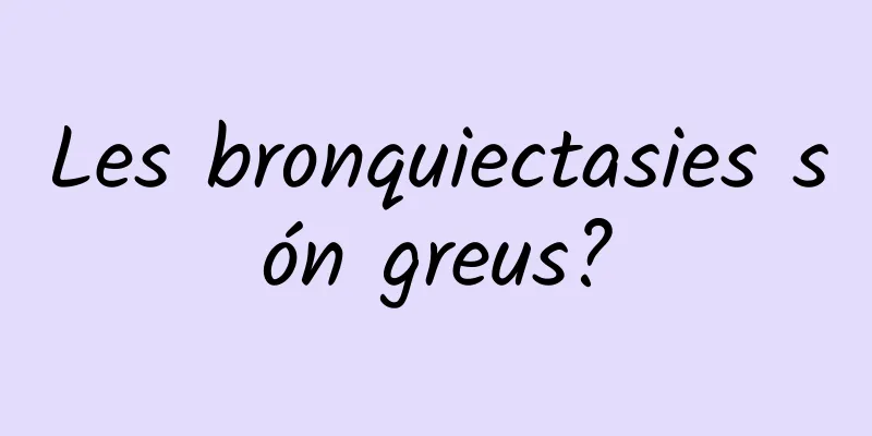 Les bronquiectasies són greus?