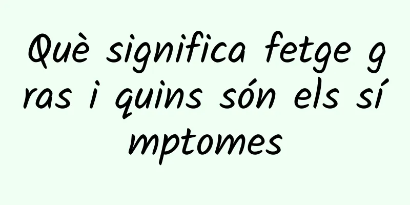Què significa fetge gras i quins són els símptomes