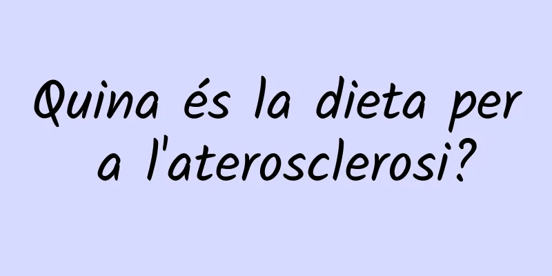 Quina és la dieta per a l'aterosclerosi?