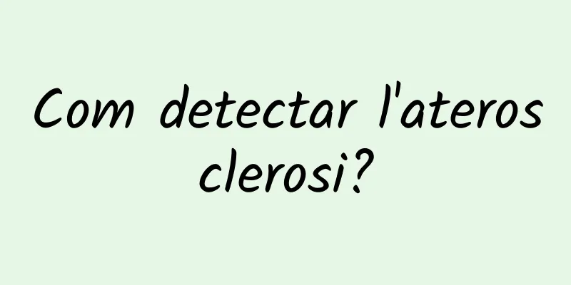 Com detectar l'aterosclerosi?