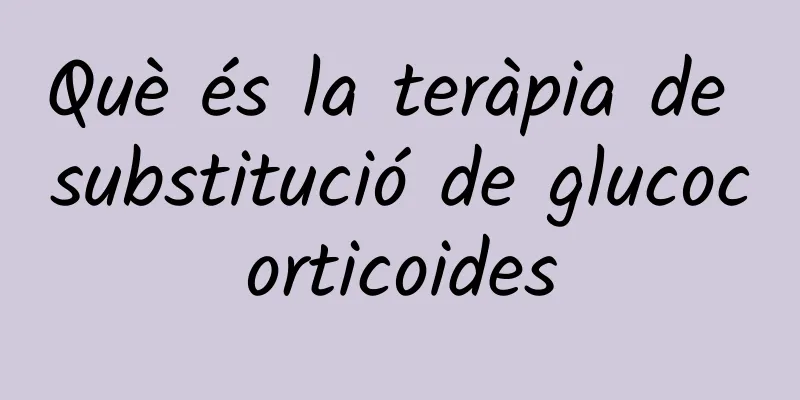 Què és la teràpia de substitució de glucocorticoides