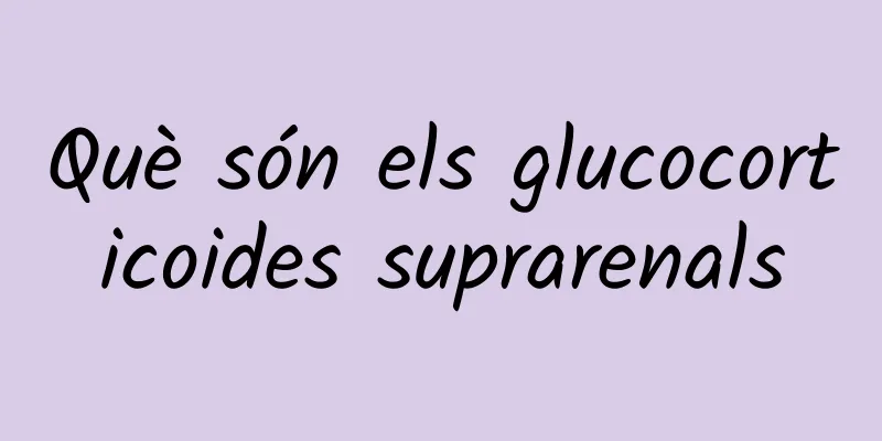Què són els glucocorticoides suprarenals
