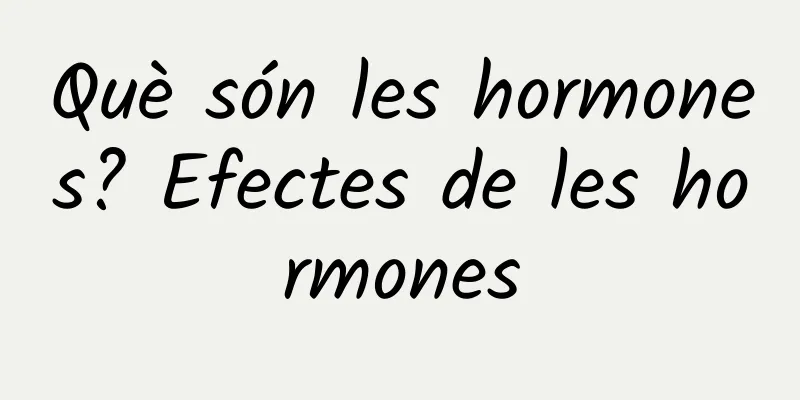 Què són les hormones? Efectes de les hormones