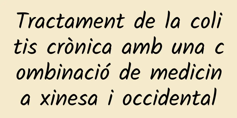Tractament de la colitis crònica amb una combinació de medicina xinesa i occidental