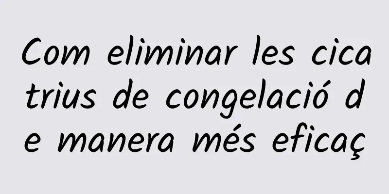 Com eliminar les cicatrius de congelació de manera més eficaç