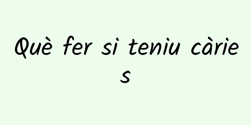 Què fer si teniu càries