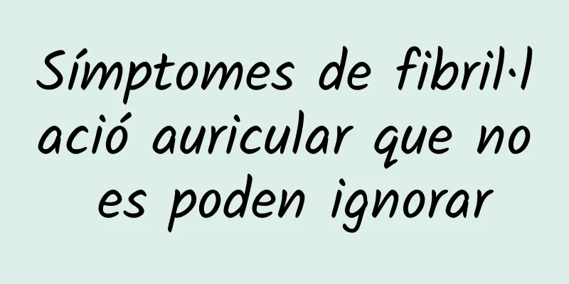 Símptomes de fibril·lació auricular que no es poden ignorar