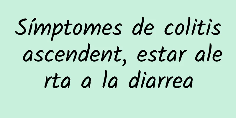 Símptomes de colitis ascendent, estar alerta a la diarrea