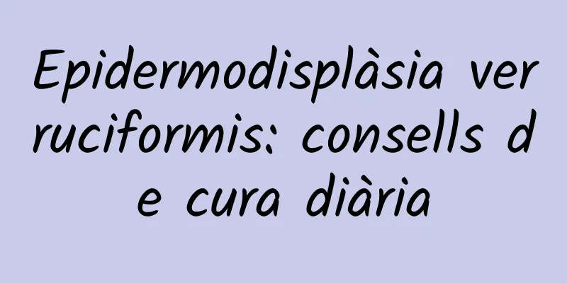 Epidermodisplàsia verruciformis: consells de cura diària