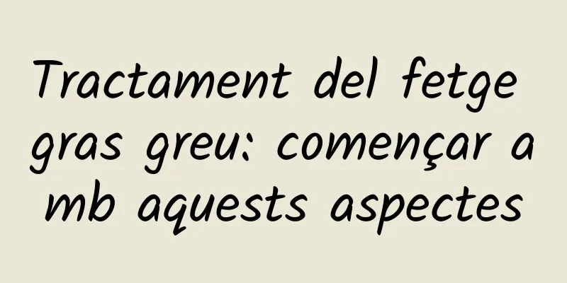 Tractament del fetge gras greu: començar amb aquests aspectes