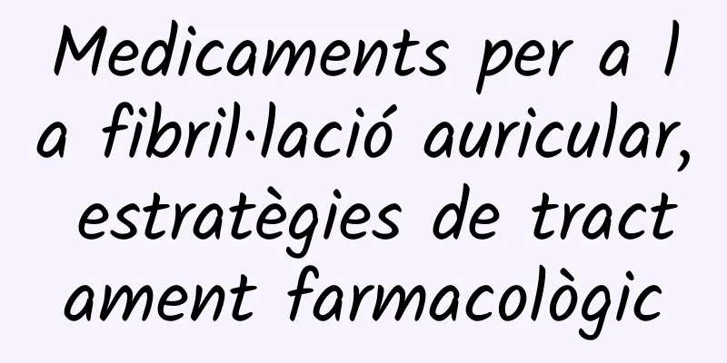 Medicaments per a la fibril·lació auricular, estratègies de tractament farmacològic