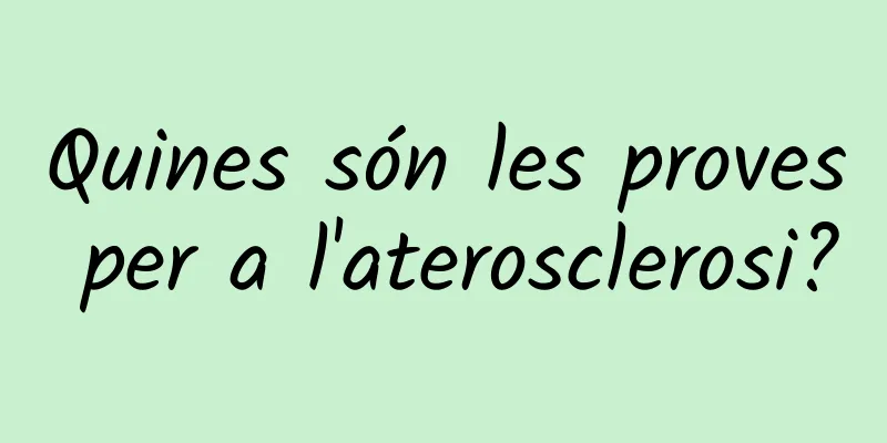 Quines són les proves per a l'aterosclerosi?