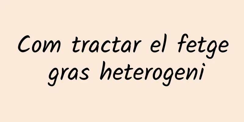 Com tractar el fetge gras heterogeni