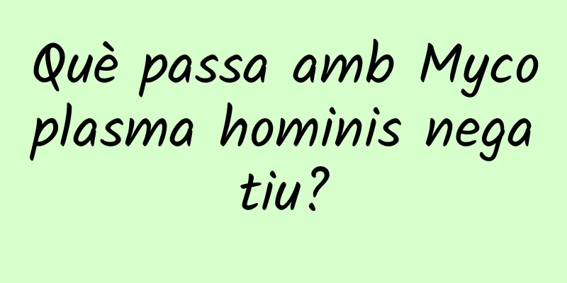 Què passa amb Mycoplasma hominis negatiu?