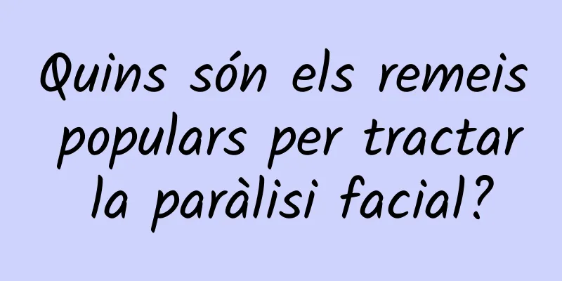 Quins són els remeis populars per tractar la paràlisi facial?