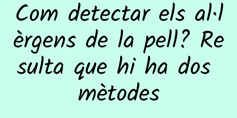 Com detectar els al·lèrgens de la pell? Resulta que hi ha dos mètodes