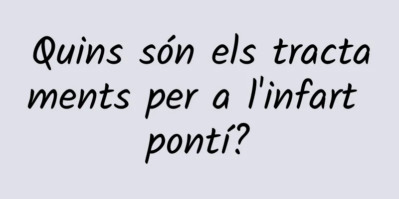 Quins són els tractaments per a l'infart pontí?