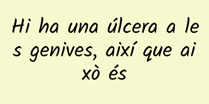 Hi ha una úlcera a les genives, així que això és