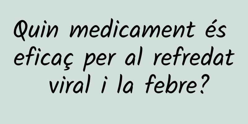 Quin medicament és eficaç per al refredat viral i la febre?