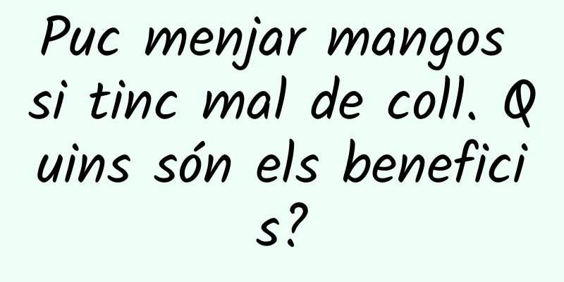 Puc menjar mangos si tinc mal de coll. Quins són els beneficis?