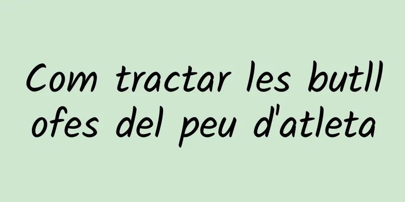 Com tractar les butllofes del peu d'atleta