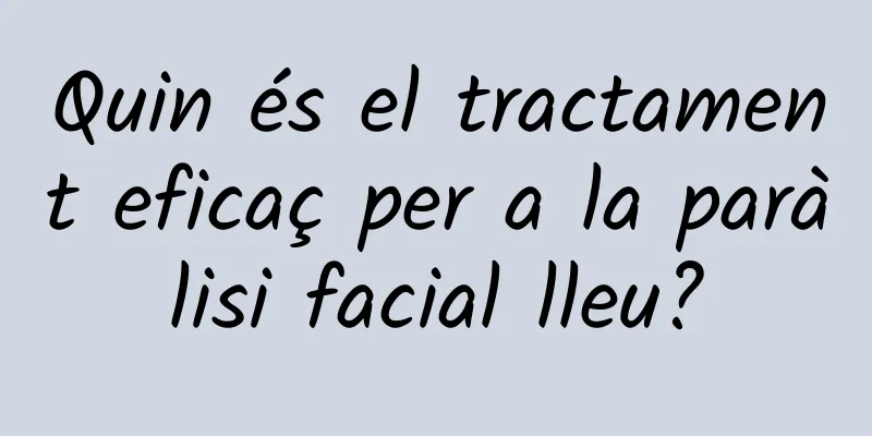 Quin és el tractament eficaç per a la paràlisi facial lleu?