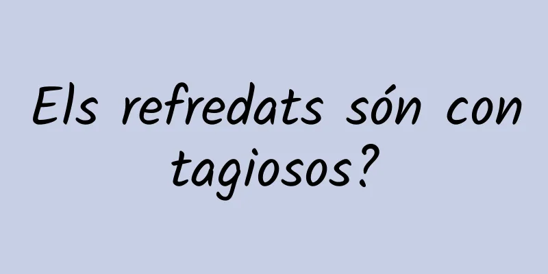 Els refredats són contagiosos?