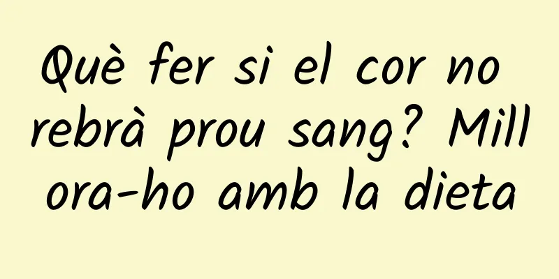 Què fer si el cor no rebrà prou sang? Millora-ho amb la dieta