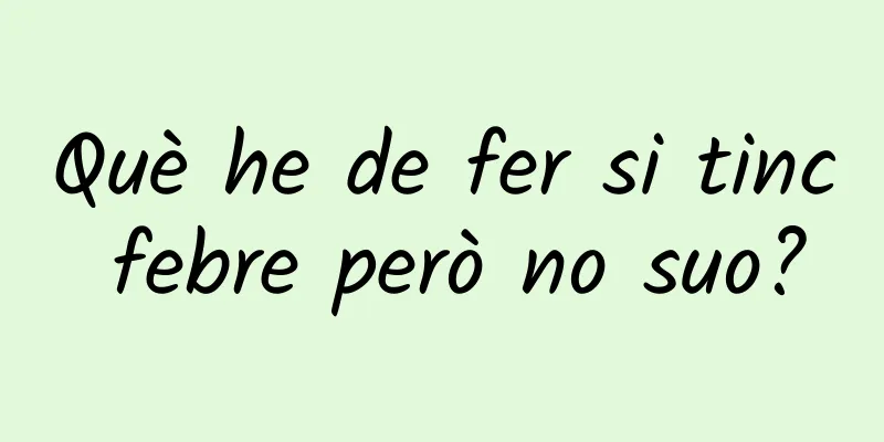 Què he de fer si tinc febre però no suo?