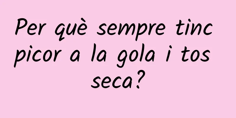 Per què sempre tinc picor a la gola i tos seca?