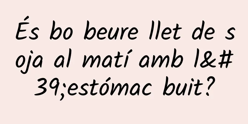 És bo beure llet de soja al matí amb l'estómac buit?