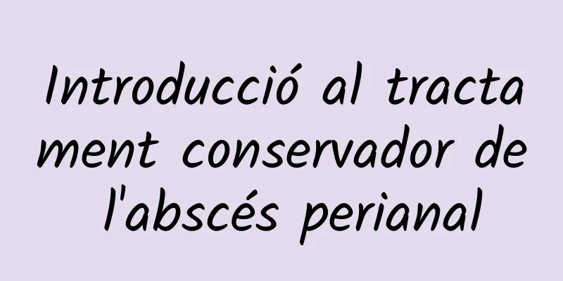 Introducció al tractament conservador de l'abscés perianal