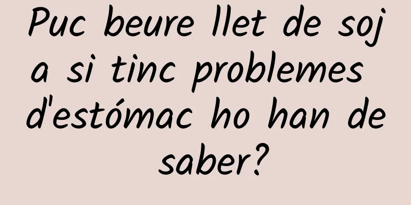 Puc beure llet de soja si tinc problemes d'estómac ho han de saber?