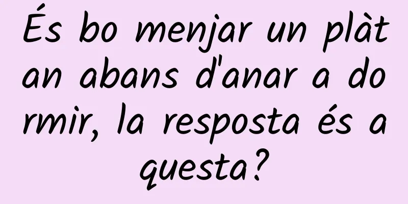 És bo menjar un plàtan abans d'anar a dormir, la resposta és aquesta?
