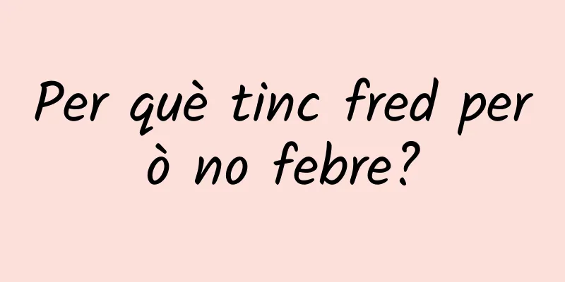 Per què tinc fred però no febre?