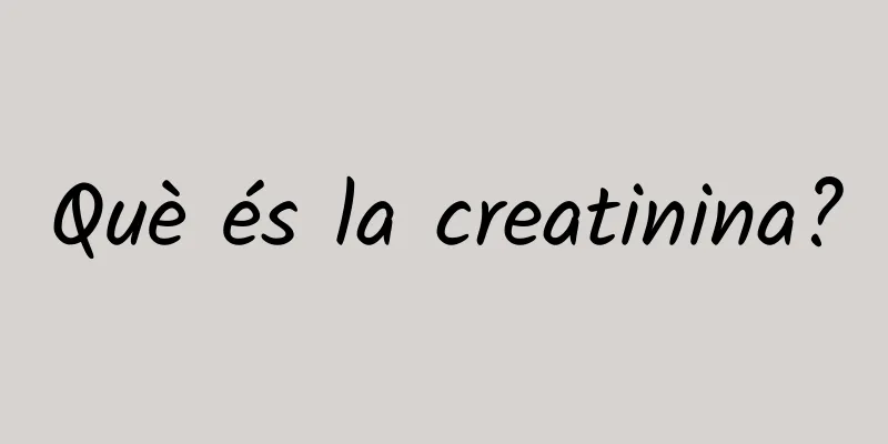 Què és la creatinina?