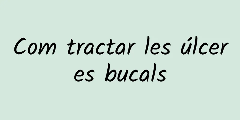 Com tractar les úlceres bucals