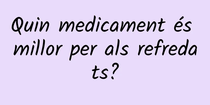 Quin medicament és millor per als refredats?