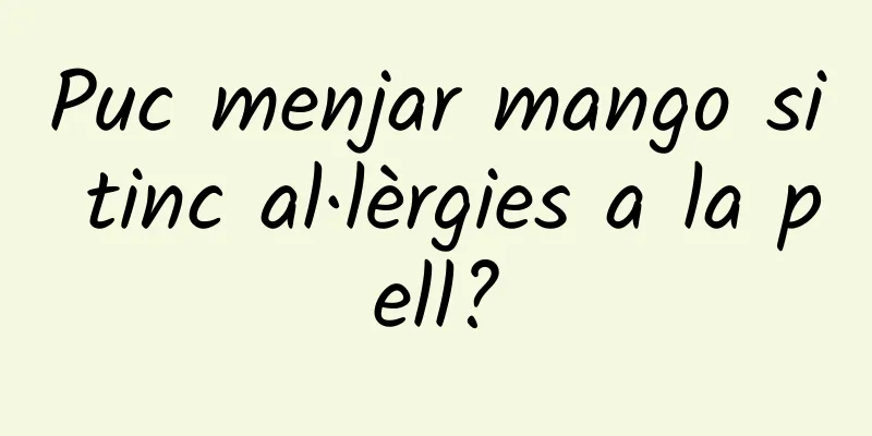 Puc menjar mango si tinc al·lèrgies a la pell?