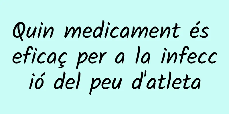 Quin medicament és eficaç per a la infecció del peu d'atleta