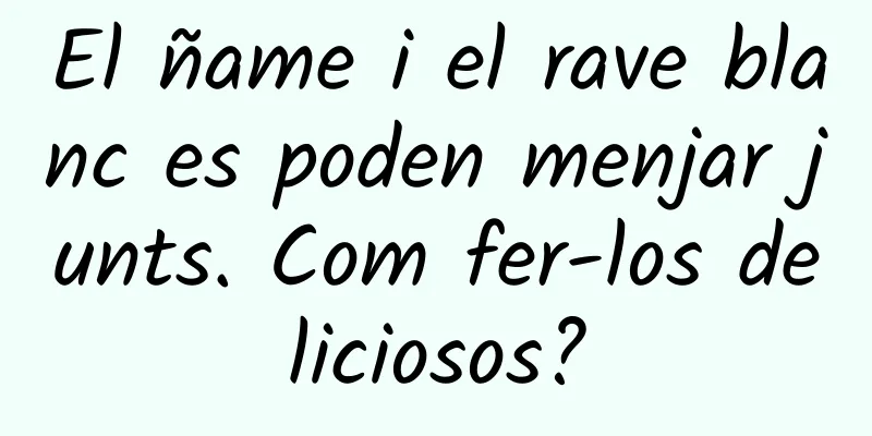 El ñame i el rave blanc es poden menjar junts. Com fer-los deliciosos?