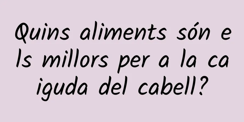 Quins aliments són els millors per a la caiguda del cabell?